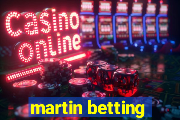 martin betting