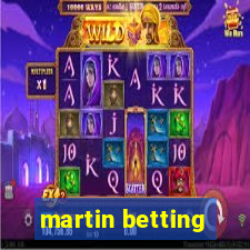 martin betting