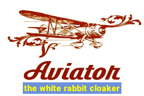 the white rabbit cloaker