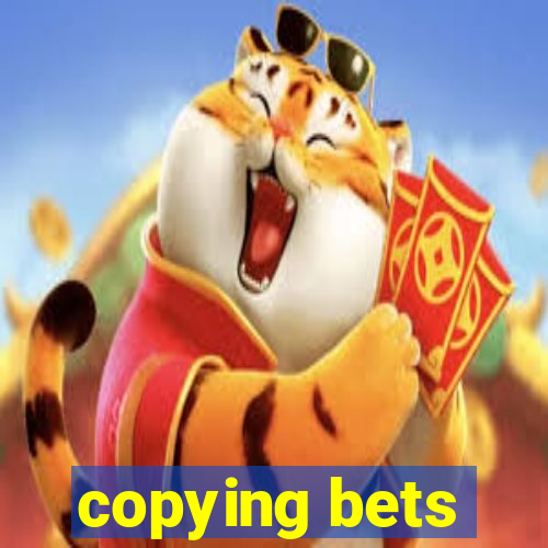 copying bets