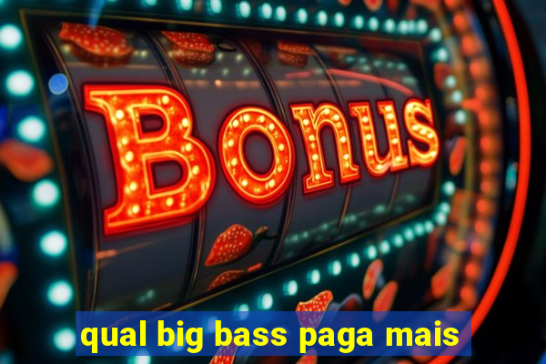 qual big bass paga mais