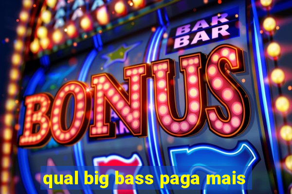 qual big bass paga mais