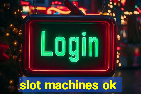 slot machines ok