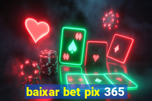 baixar bet pix 365