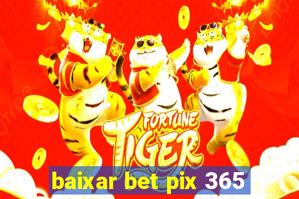 baixar bet pix 365