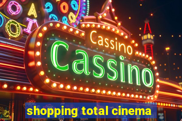 shopping total cinema