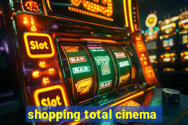 shopping total cinema