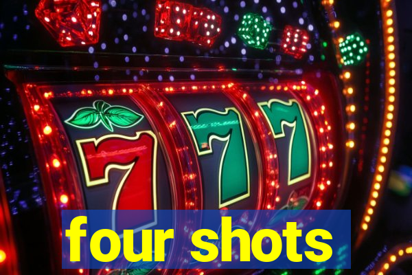 four shots