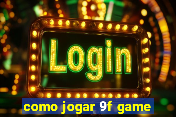 como jogar 9f game