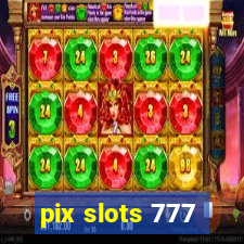 pix slots 777