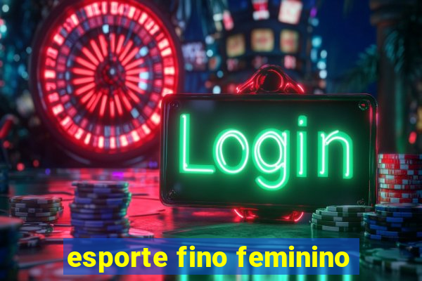 esporte fino feminino