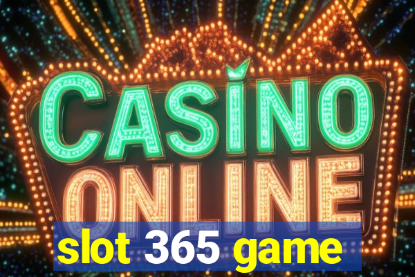 slot 365 game