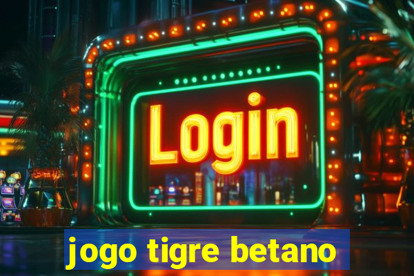 jogo tigre betano