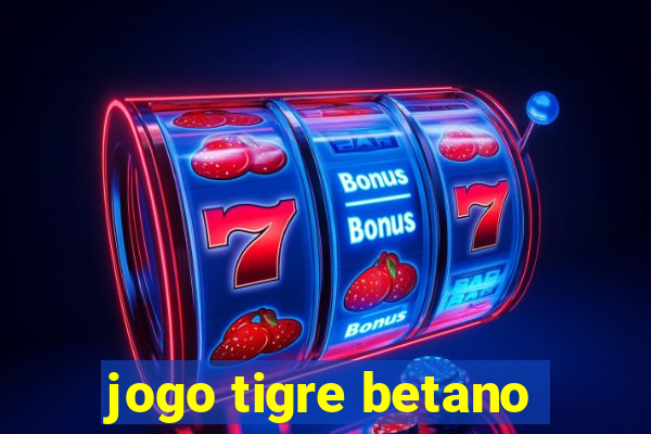 jogo tigre betano