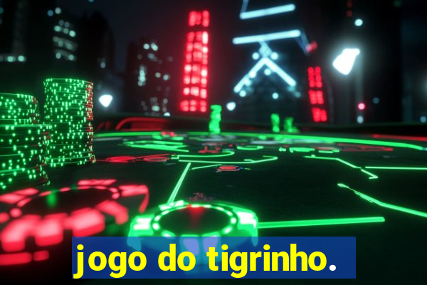 jogo do tigrinho.