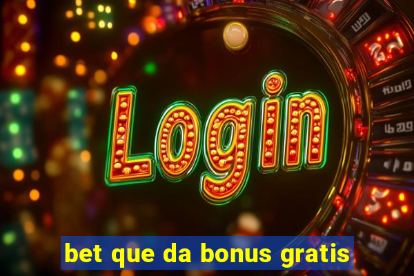 bet que da bonus gratis