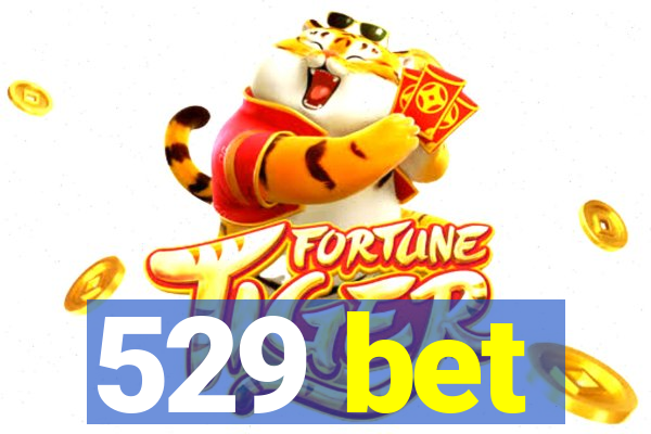 529 bet