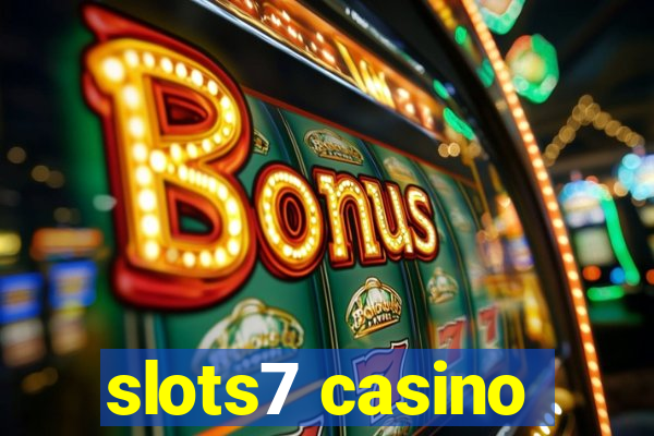 slots7 casino