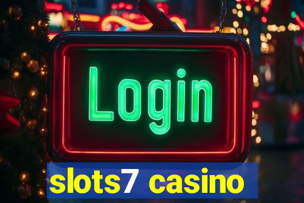 slots7 casino