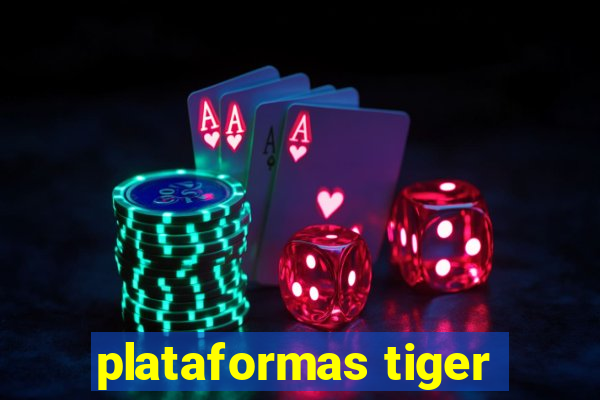 plataformas tiger