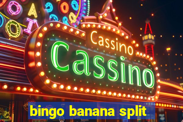 bingo banana split