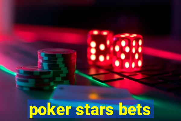 poker stars bets