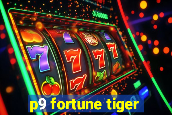 p9 fortune tiger