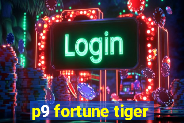 p9 fortune tiger