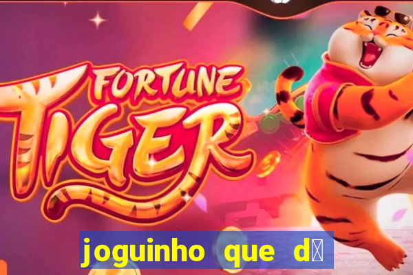 joguinho que d谩 dinheiro de verdade