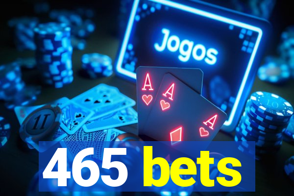 465 bets