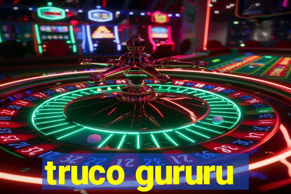 truco gururu