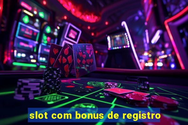 slot com bonus de registro