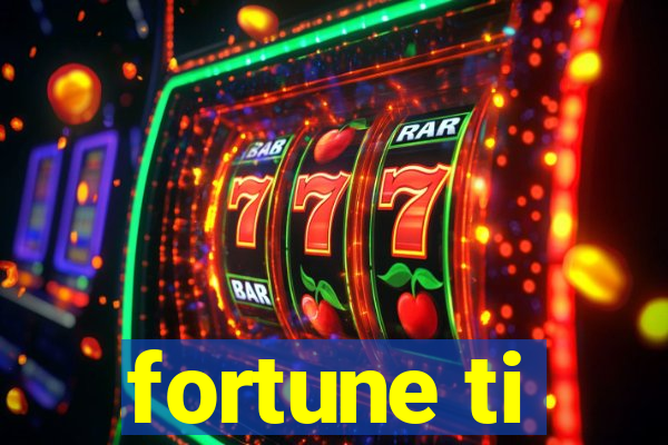 fortune ti