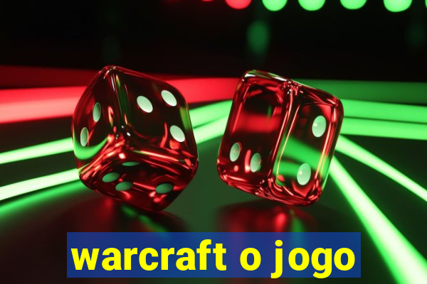 warcraft o jogo