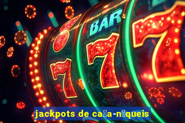 jackpots de ca莽a-n铆queis