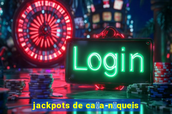 jackpots de ca莽a-n铆queis