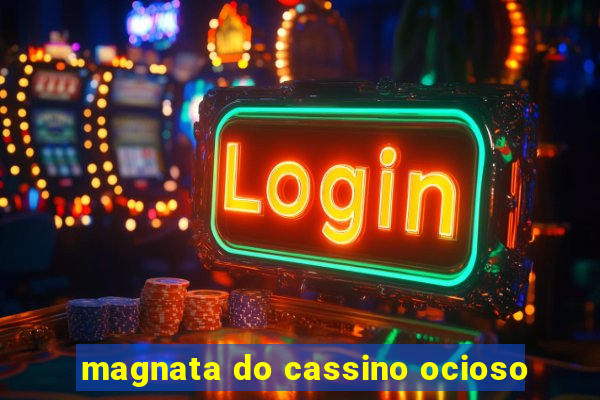 magnata do cassino ocioso