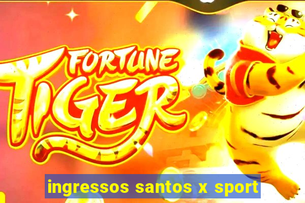 ingressos santos x sport