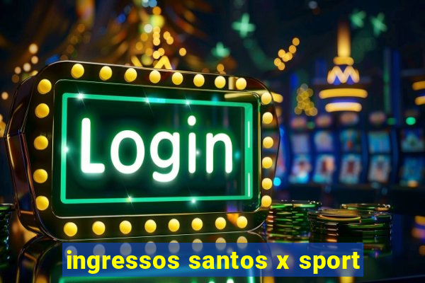 ingressos santos x sport