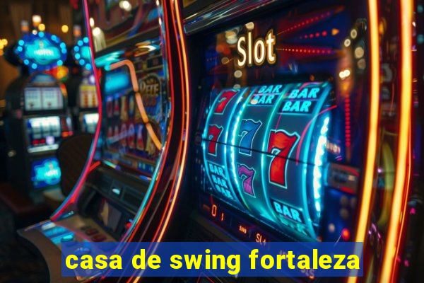 casa de swing fortaleza