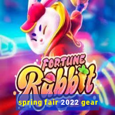 spring fair 2022 gear