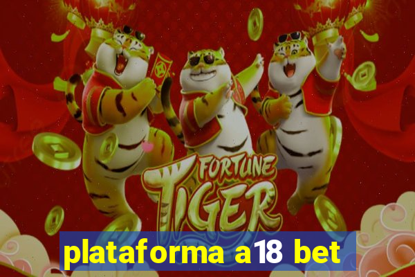 plataforma a18 bet