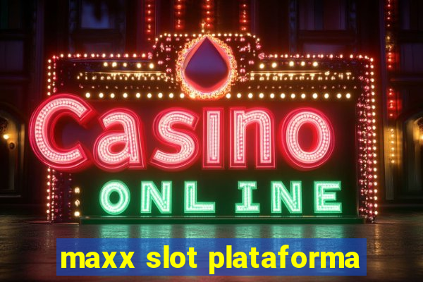 maxx slot plataforma