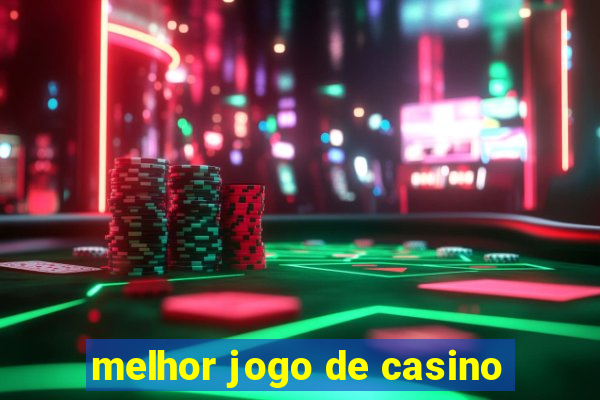 melhor jogo de casino