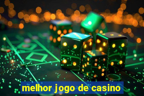 melhor jogo de casino