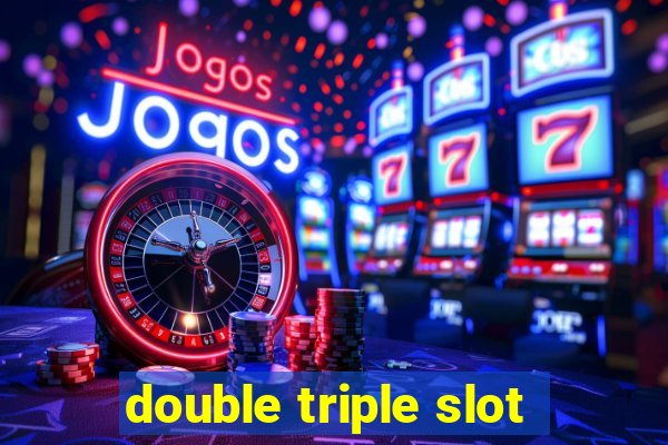 double triple slot