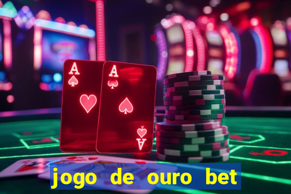 jogo de ouro bet como sacar