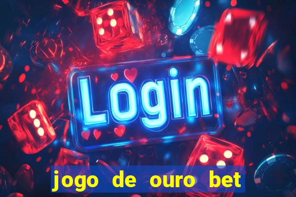 jogo de ouro bet como sacar