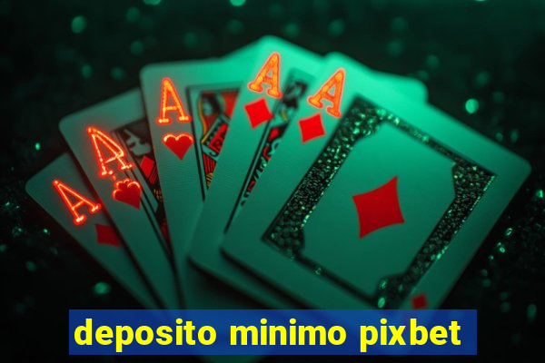 deposito minimo pixbet