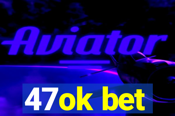 47ok bet